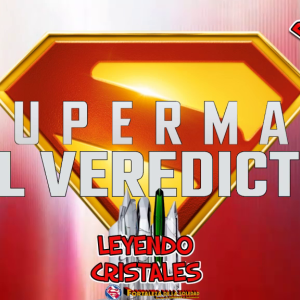 Leyendo Cristales - ANÁLISIS ESPECIAL: SUPERMAN: EL VEREDICTO - 2da parte