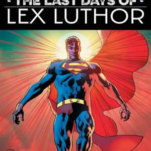 DC anuncia “Superman: The Last Days of Lex Luthor” por Mark Waid